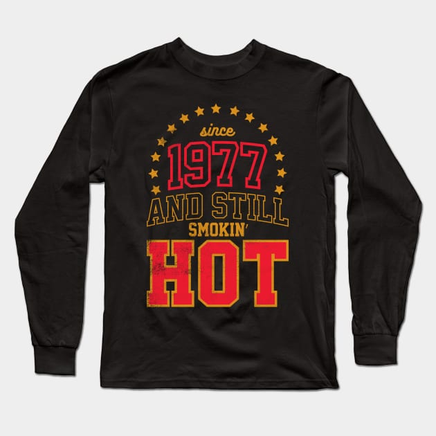 BORN IN 1977 AND STILL SMOKIN' HOT Long Sleeve T-Shirt by cowyark rubbark